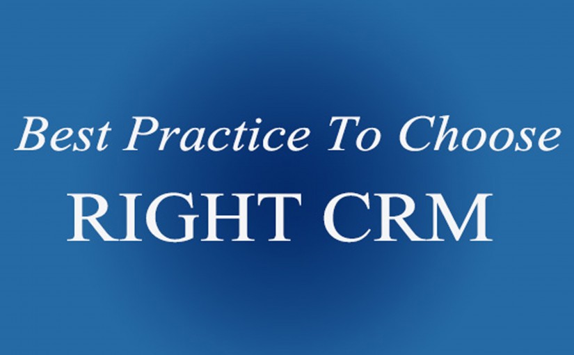 Best Practice to Choose Right CRM for your Firm/Organization
