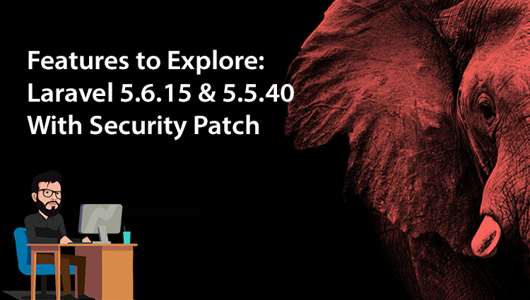 Features to Explore: Laravel 5.6.15 & 5.5.40 With Security Patch