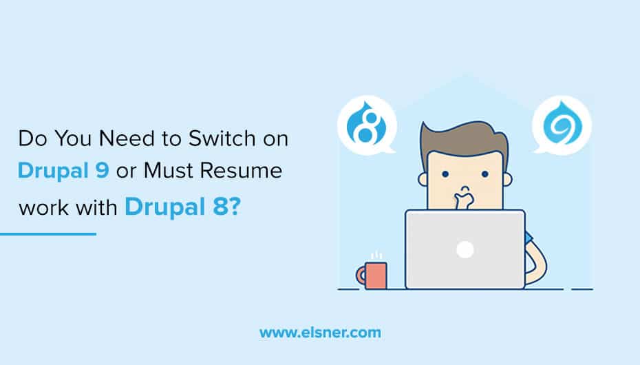 Do You Need to Switch on Drupal 9 or Must Resume work with Drupal 8?