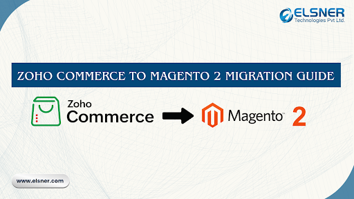 Zoho Commerce to Magento 2 Migration Guide banner by Elsner Technologies Pvt. Ltd., showing migration from Zoho Commerce to Magento 2 platform.